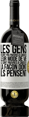 49,95 € Envoi gratuit | Vin rouge Édition Premium MBS® Réserve Les gens ne sont pas pauvres à cause de leur mode de vie. Ils sont pauvres à cause de la façon dont ils pensent Étiquette Blanche. Étiquette personnalisable Réserve 12 Mois Récolte 2015 Tempranillo