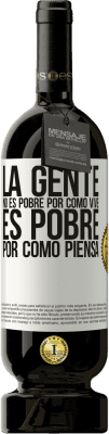 49,95 € Envío gratis | Vino Tinto Edición Premium MBS® Reserva La gente no es pobre por como vive. Es pobre por como piensa Etiqueta Blanca. Etiqueta personalizable Reserva 12 Meses Cosecha 2015 Tempranillo