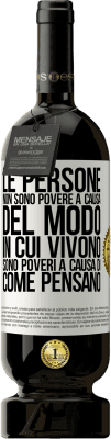 49,95 € Spedizione Gratuita | Vino rosso Edizione Premium MBS® Riserva Le persone non sono povere a causa del modo in cui vivono. È povero a causa di come pensa Etichetta Bianca. Etichetta personalizzabile Riserva 12 Mesi Raccogliere 2014 Tempranillo