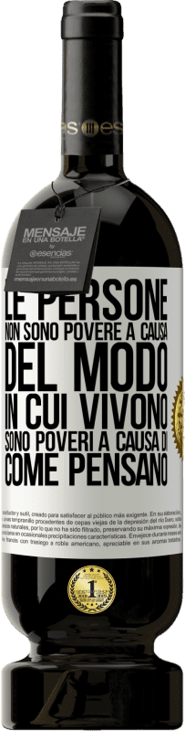 49,95 € Spedizione Gratuita | Vino rosso Edizione Premium MBS® Riserva Le persone non sono povere a causa del modo in cui vivono. È povero a causa di come pensa Etichetta Bianca. Etichetta personalizzabile Riserva 12 Mesi Raccogliere 2015 Tempranillo