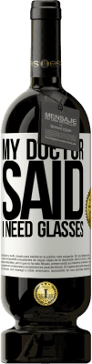 49,95 € Бесплатная доставка | Красное вино Premium Edition MBS® Бронировать My doctor said I need glasses Белая этикетка. Настраиваемая этикетка Бронировать 12 Месяцы Урожай 2015 Tempranillo