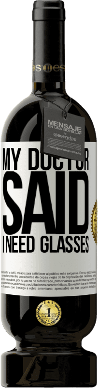 49,95 € 免费送货 | 红酒 高级版 MBS® 预订 My doctor said I need glasses 白标. 可自定义的标签 预订 12 个月 收成 2015 Tempranillo