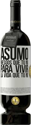 49,95 € Envío gratis | Vino Tinto Edición Premium MBS® Reserva Asumo riesgos que tú no, para vivir la vida que tú no Etiqueta Blanca. Etiqueta personalizable Reserva 12 Meses Cosecha 2015 Tempranillo