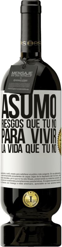 49,95 € Envío gratis | Vino Tinto Edición Premium MBS® Reserva Asumo riesgos que tú no, para vivir la vida que tú no Etiqueta Blanca. Etiqueta personalizable Reserva 12 Meses Cosecha 2016 Tempranillo