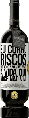 49,95 € Envio grátis | Vinho tinto Edição Premium MBS® Reserva Eu corro riscos que você não vive, viver a vida que você não vive Etiqueta Branca. Etiqueta personalizável Reserva 12 Meses Colheita 2014 Tempranillo