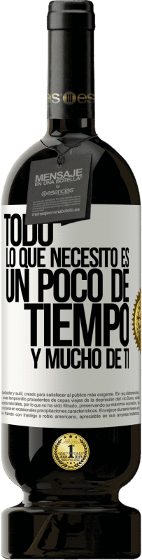 49,95 € Envío gratis | Vino Tinto Edición Premium MBS® Reserva Todo lo que necesito es un poco de tiempo y mucho de ti Etiqueta Blanca. Etiqueta personalizable Reserva 12 Meses Cosecha 2016 Tempranillo