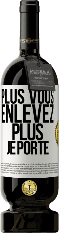 49,95 € Envoi gratuit | Vin rouge Édition Premium MBS® Réserve Plus vous enlevez, plus je porte Étiquette Blanche. Étiquette personnalisable Réserve 12 Mois Récolte 2015 Tempranillo