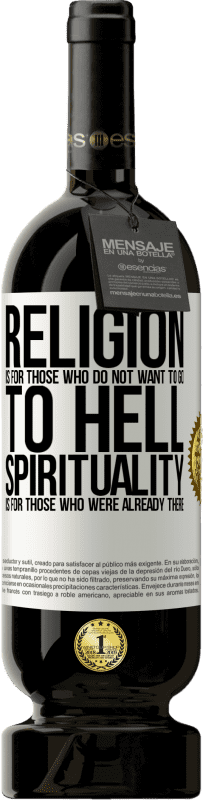 49,95 € Free Shipping | Red Wine Premium Edition MBS® Reserve Religion is for those who do not want to go to hell. Spirituality is for those who were already there White Label. Customizable label Reserve 12 Months Harvest 2014 Tempranillo
