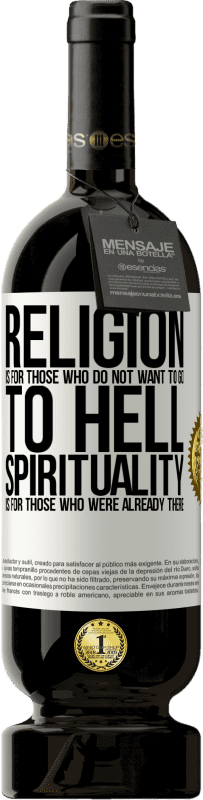 49,95 € Free Shipping | Red Wine Premium Edition MBS® Reserve Religion is for those who do not want to go to hell. Spirituality is for those who were already there White Label. Customizable label Reserve 12 Months Harvest 2015 Tempranillo
