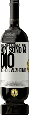 49,95 € Spedizione Gratuita | Vino rosso Edizione Premium MBS® Riserva perdonare e dimenticare? Non sono né Dio né ho l'Alzheimer Etichetta Bianca. Etichetta personalizzabile Riserva 12 Mesi Raccogliere 2015 Tempranillo