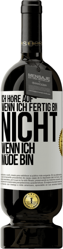 49,95 € Kostenloser Versand | Rotwein Premium Ausgabe MBS® Reserve Ich höre auf, wenn ich fertig bin, nicht wenn ich müde bin Weißes Etikett. Anpassbares Etikett Reserve 12 Monate Ernte 2015 Tempranillo