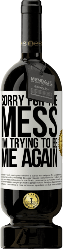 49,95 € Free Shipping | Red Wine Premium Edition MBS® Reserve Sorry for the mess, I'm trying to be me again White Label. Customizable label Reserve 12 Months Harvest 2015 Tempranillo