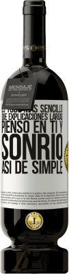 49,95 € Envío gratis | Vino Tinto Edición Premium MBS® Reserva Es todo más sencillo que explicaciones largas. Pienso en ti y sonrío. Así de simple Etiqueta Blanca. Etiqueta personalizable Reserva 12 Meses Cosecha 2016 Tempranillo
