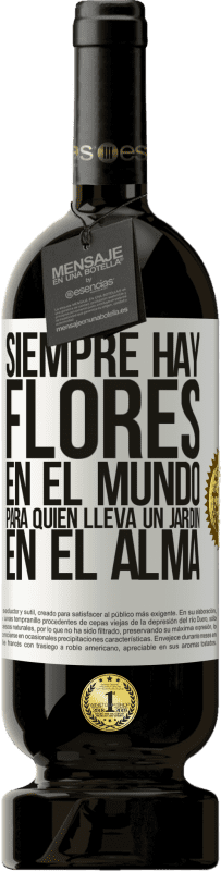 49,95 € Envío gratis | Vino Tinto Edición Premium MBS® Reserva Siempre hay flores en el mundo para quien lleva un jardín en el alma Etiqueta Blanca. Etiqueta personalizable Reserva 12 Meses Cosecha 2016 Tempranillo