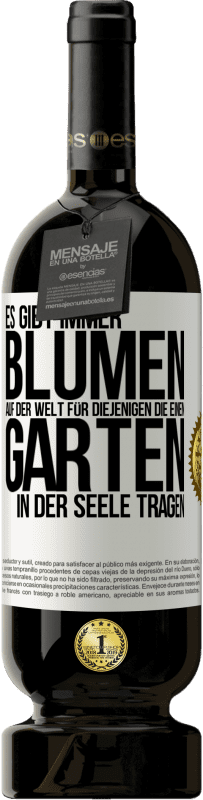 49,95 € Kostenloser Versand | Rotwein Premium Ausgabe MBS® Reserve Es gibt immer Blumen auf der Welt für diejenigen, die einen Garten in der Seele tragen Weißes Etikett. Anpassbares Etikett Reserve 12 Monate Ernte 2015 Tempranillo