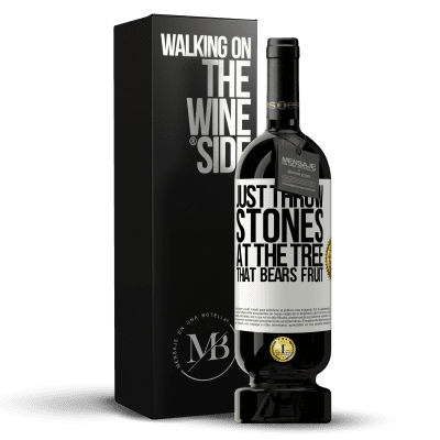 «Just throw stones at the tree that bears fruit» Premium Edition MBS® Reserve