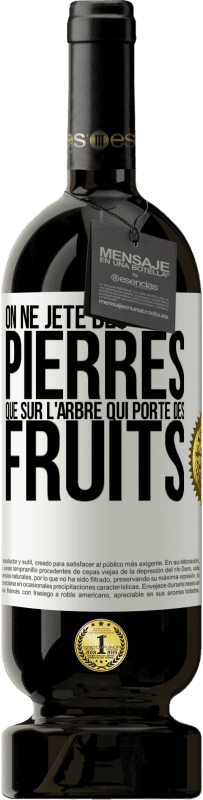 49,95 € Envoi gratuit | Vin rouge Édition Premium MBS® Réserve On ne jète des pierres que sur l'arbre qui porte des fruits Étiquette Blanche. Étiquette personnalisable Réserve 12 Mois Récolte 2015 Tempranillo