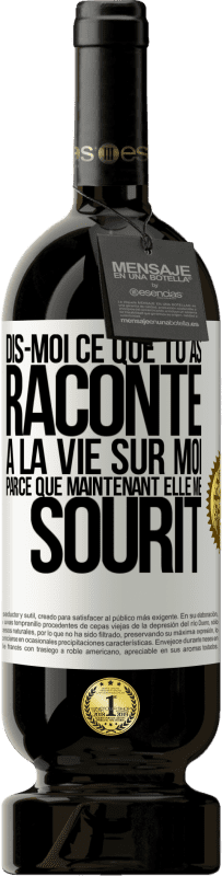 49,95 € Envoi gratuit | Vin rouge Édition Premium MBS® Réserve Dis-moi ce que tu as raconté à la vie sur moi parce que maintenant elle me sourit Étiquette Blanche. Étiquette personnalisable Réserve 12 Mois Récolte 2015 Tempranillo