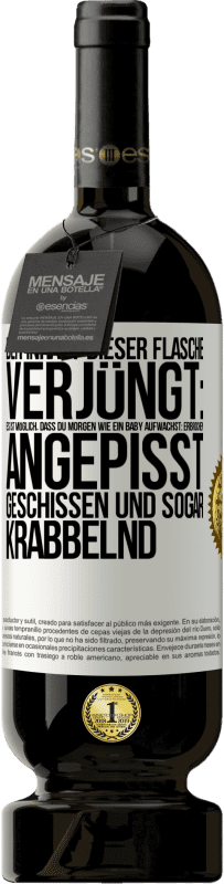 49,95 € Kostenloser Versand | Rotwein Premium Ausgabe MBS® Reserve Der Inhalt dieser Flasche verjüngt: Es ist möglich, dass du morgen wie ein Baby aufwachst: Erbrochen, angepisst, geschissen und Weißes Etikett. Anpassbares Etikett Reserve 12 Monate Ernte 2016 Tempranillo