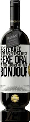 49,95 € Envoi gratuit | Vin rouge Édition Premium MBS® Réserve Reste avec qui te réveillera avec du sexe oral, car tout le monde peut te dire bonjour Étiquette Blanche. Étiquette personnalisable Réserve 12 Mois Récolte 2015 Tempranillo