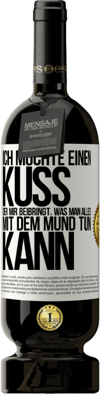 49,95 € Kostenloser Versand | Rotwein Premium Ausgabe MBS® Reserve Ich möchte einen Kuss, der mir beibringt, was man alles mit dem Mund tun kann Weißes Etikett. Anpassbares Etikett Reserve 12 Monate Ernte 2015 Tempranillo