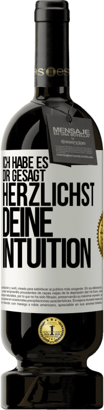 49,95 € Kostenloser Versand | Rotwein Premium Ausgabe MBS® Reserve Ich habe es dir gesagt, Herzlichst, deine Intuition Weißes Etikett. Anpassbares Etikett Reserve 12 Monate Ernte 2015 Tempranillo