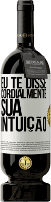 49,95 € Envio grátis | Vinho tinto Edição Premium MBS® Reserva Eu te disse. Cordialmente, sua intuição Etiqueta Branca. Etiqueta personalizável Reserva 12 Meses Colheita 2015 Tempranillo