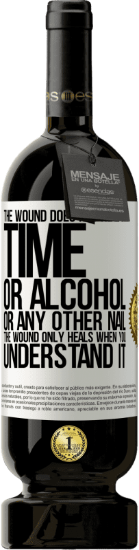 49,95 € Free Shipping | Red Wine Premium Edition MBS® Reserve The wound does not heal or time, or alcohol, or any other nail. The wound only heals when you understand it White Label. Customizable label Reserve 12 Months Harvest 2015 Tempranillo