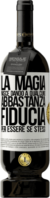49,95 € Spedizione Gratuita | Vino rosso Edizione Premium MBS® Riserva La magia nasce dando a qualcuno abbastanza fiducia per essere se stessi Etichetta Bianca. Etichetta personalizzabile Riserva 12 Mesi Raccogliere 2016 Tempranillo