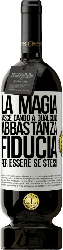 49,95 € Spedizione Gratuita | Vino rosso Edizione Premium MBS® Riserva La magia nasce dando a qualcuno abbastanza fiducia per essere se stessi Etichetta Bianca. Etichetta personalizzabile Riserva 12 Mesi Raccogliere 2015 Tempranillo