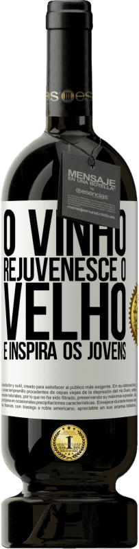 49,95 € Envio grátis | Vinho tinto Edição Premium MBS® Reserva O vinho rejuvenesce o velho e inspira os jovens Etiqueta Branca. Etiqueta personalizável Reserva 12 Meses Colheita 2015 Tempranillo