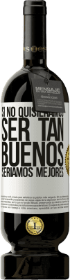 49,95 € Envío gratis | Vino Tinto Edición Premium MBS® Reserva Si no quisiéramos ser tan buenos, seríamos mejores Etiqueta Blanca. Etiqueta personalizable Reserva 12 Meses Cosecha 2015 Tempranillo