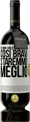 49,95 € Spedizione Gratuita | Vino rosso Edizione Premium MBS® Riserva Se non volessimo essere così bravi, staremmo meglio Etichetta Bianca. Etichetta personalizzabile Riserva 12 Mesi Raccogliere 2015 Tempranillo