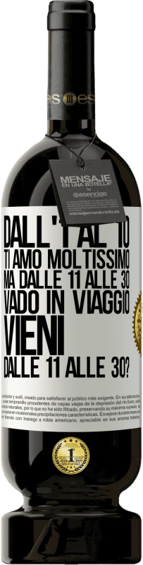 49,95 € Spedizione Gratuita | Vino rosso Edizione Premium MBS® Riserva Dall'1 al 10 ti amo moltissimo. Ma dalle 11 alle 30 vado in viaggio. Vieni dalle 11 alle 30? Etichetta Bianca. Etichetta personalizzabile Riserva 12 Mesi Raccogliere 2015 Tempranillo