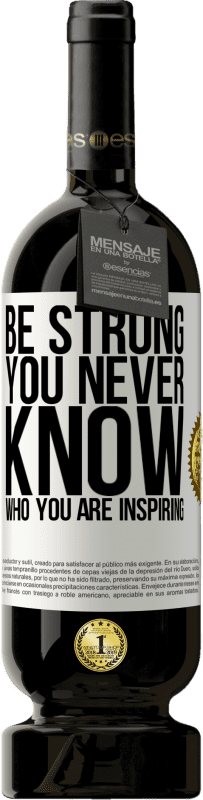 49,95 € 送料無料 | 赤ワイン プレミアム版 MBS® 予約する Be strong. You never know who you are inspiring ホワイトラベル. カスタマイズ可能なラベル 予約する 12 月 収穫 2015 Tempranillo