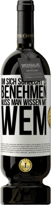 49,95 € Kostenloser Versand | Rotwein Premium Ausgabe MBS® Reserve Um sich schlecht zu benehmen muss man wissen mit wem Weißes Etikett. Anpassbares Etikett Reserve 12 Monate Ernte 2016 Tempranillo