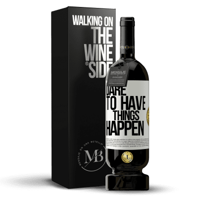 «Dare to have things happen» Edición Premium MBS® Reserva