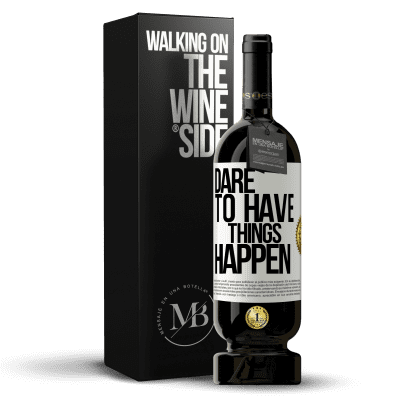 «Dare to have things happen» Edição Premium MBS® Reserva