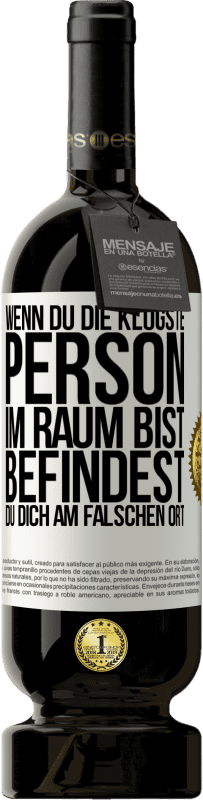 49,95 € Kostenloser Versand | Rotwein Premium Ausgabe MBS® Reserve Wenn du die klügste Person im Raum bist, befindest du dich am falschen Ort Weißes Etikett. Anpassbares Etikett Reserve 12 Monate Ernte 2015 Tempranillo