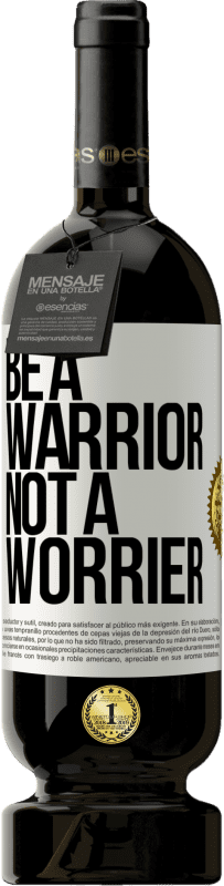 49,95 € Бесплатная доставка | Красное вино Premium Edition MBS® Бронировать Be a warrior, not a worrier Белая этикетка. Настраиваемая этикетка Бронировать 12 Месяцы Урожай 2015 Tempranillo