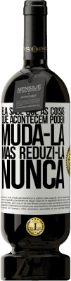 49,95 € Envio grátis | Vinho tinto Edição Premium MBS® Reserva Ela sabe que as coisas que acontecem podem mudá-la, mas reduzi-la, nunca Etiqueta Branca. Etiqueta personalizável Reserva 12 Meses Colheita 2015 Tempranillo