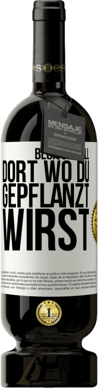 49,95 € Kostenloser Versand | Rotwein Premium Ausgabe MBS® Reserve Blüh überall dort, wo du gepflanzt wirst Weißes Etikett. Anpassbares Etikett Reserve 12 Monate Ernte 2015 Tempranillo