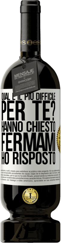 49,95 € Spedizione Gratuita | Vino rosso Edizione Premium MBS® Riserva qual è il più difficile per te? Hanno chiesto. Fermami ... ho risposto Etichetta Bianca. Etichetta personalizzabile Riserva 12 Mesi Raccogliere 2015 Tempranillo