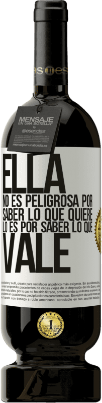 49,95 € Envío gratis | Vino Tinto Edición Premium MBS® Reserva Ella no es peligrosa por saber lo que quiere, lo es por saber lo que vale Etiqueta Blanca. Etiqueta personalizable Reserva 12 Meses Cosecha 2015 Tempranillo