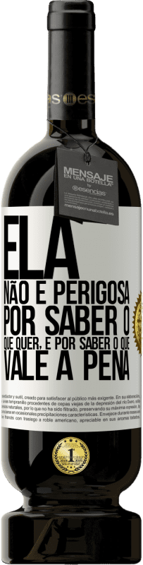 49,95 € Envio grátis | Vinho tinto Edição Premium MBS® Reserva Ela não é perigosa por saber o que quer, é por saber o que vale a pena Etiqueta Branca. Etiqueta personalizável Reserva 12 Meses Colheita 2015 Tempranillo