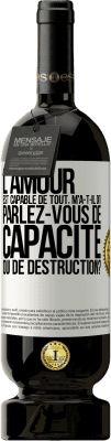 49,95 € Envoi gratuit | Vin rouge Édition Premium MBS® Réserve L'amour est capable de tout, m'a-t-il dit. Parlez-vous de capacité ou de destruction? Étiquette Blanche. Étiquette personnalisable Réserve 12 Mois Récolte 2015 Tempranillo