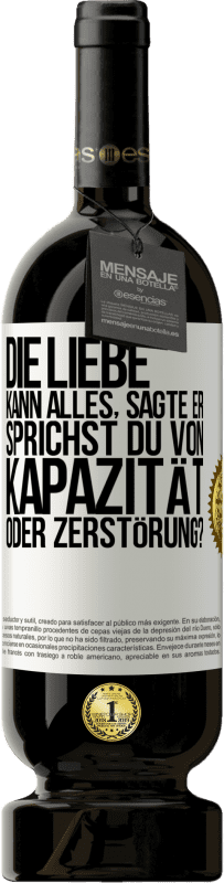 49,95 € Kostenloser Versand | Rotwein Premium Ausgabe MBS® Reserve Die Liebe kann alles, sagte er. Sprichst du von Kapazität oder Zerstörung? Weißes Etikett. Anpassbares Etikett Reserve 12 Monate Ernte 2015 Tempranillo