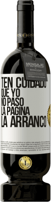 49,95 € Envío gratis | Vino Tinto Edición Premium MBS® Reserva Ten cuidado, que yo no paso la página, la arranco Etiqueta Blanca. Etiqueta personalizable Reserva 12 Meses Cosecha 2014 Tempranillo