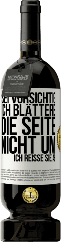 49,95 € Kostenloser Versand | Rotwein Premium Ausgabe MBS® Reserve Sei vorsichtig, ich blättere die Seite nicht um, ich reiße sie ab Weißes Etikett. Anpassbares Etikett Reserve 12 Monate Ernte 2015 Tempranillo