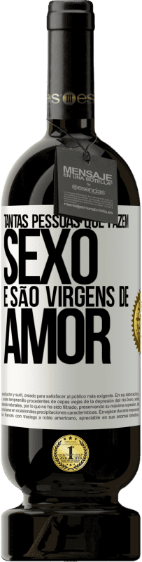 49,95 € Envio grátis | Vinho tinto Edição Premium MBS® Reserva Tantas pessoas que fazem sexo e são virgens de amor Etiqueta Branca. Etiqueta personalizável Reserva 12 Meses Colheita 2015 Tempranillo